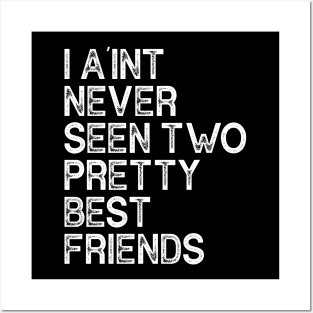 I A'int never seen two pretty best friends Posters and Art